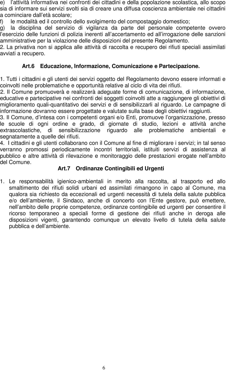 esercizio delle funzioni di polizia inerenti all accertamento ed all irrogazione delle sanzioni amministrative per la violazione delle disposizioni del presente Regolamento. 2.