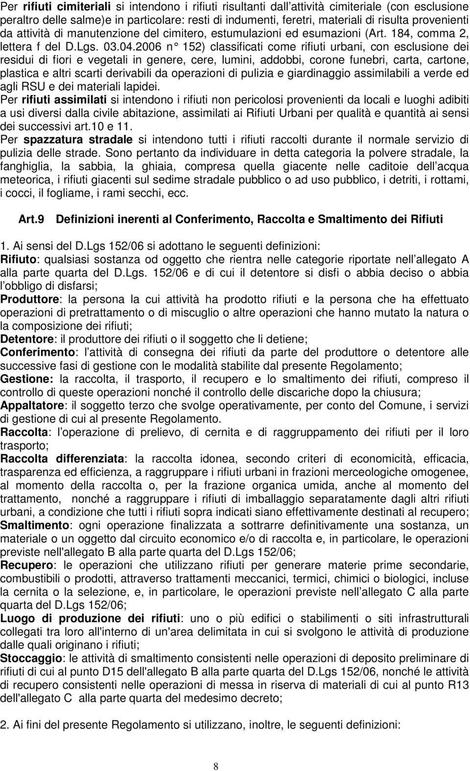 2006 n 152) classificat i come rifiuti urbani, con esclusione dei residui di fiori e vegetali in genere, cere, lumini, addobbi, corone funebri, carta, cartone, plastica e altri scarti derivabili da