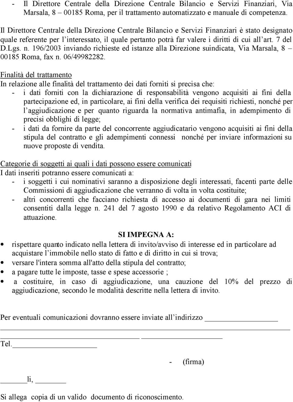 Lgs. n. 196/2003 inviando richieste ed istanze alla Direzione suindicata, Via Marsala, 8 00185 Roma, fax n. 06/49982282.