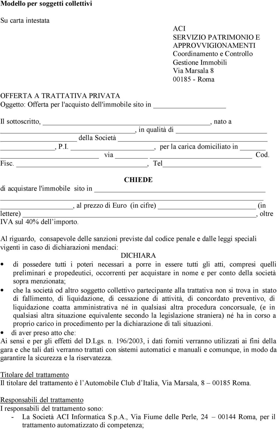 , Tel CHIEDE di acquistare l'immobile sito in, al prezzo di Euro (in cifre) (in lettere), oltre IVA sul 40% dell importo.