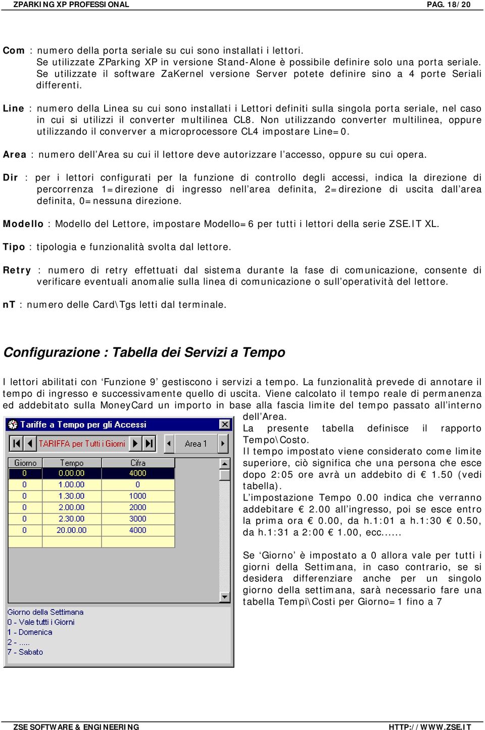 Line : numero della Linea su cui sono installati i Lettori definiti sulla singola porta seriale, nel caso in cui si utilizzi il converter multilinea CL8.