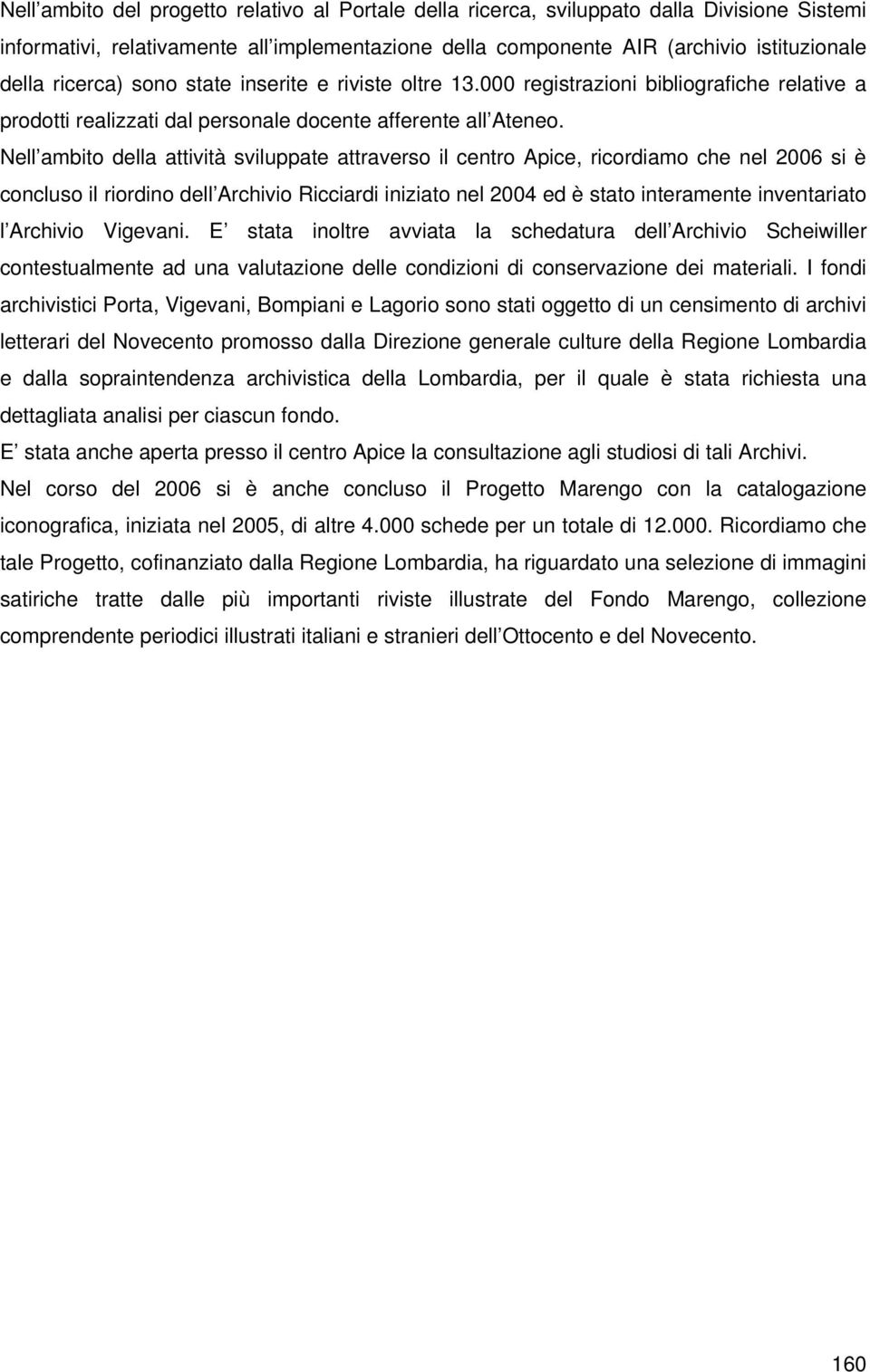 Nell ambito della attività sviluppate attraverso il centro Apice, ricordiamo che nel 2006 si è concluso il riordino dell Archivio Ricciardi iniziato nel 2004 ed è stato interamente inventariato l