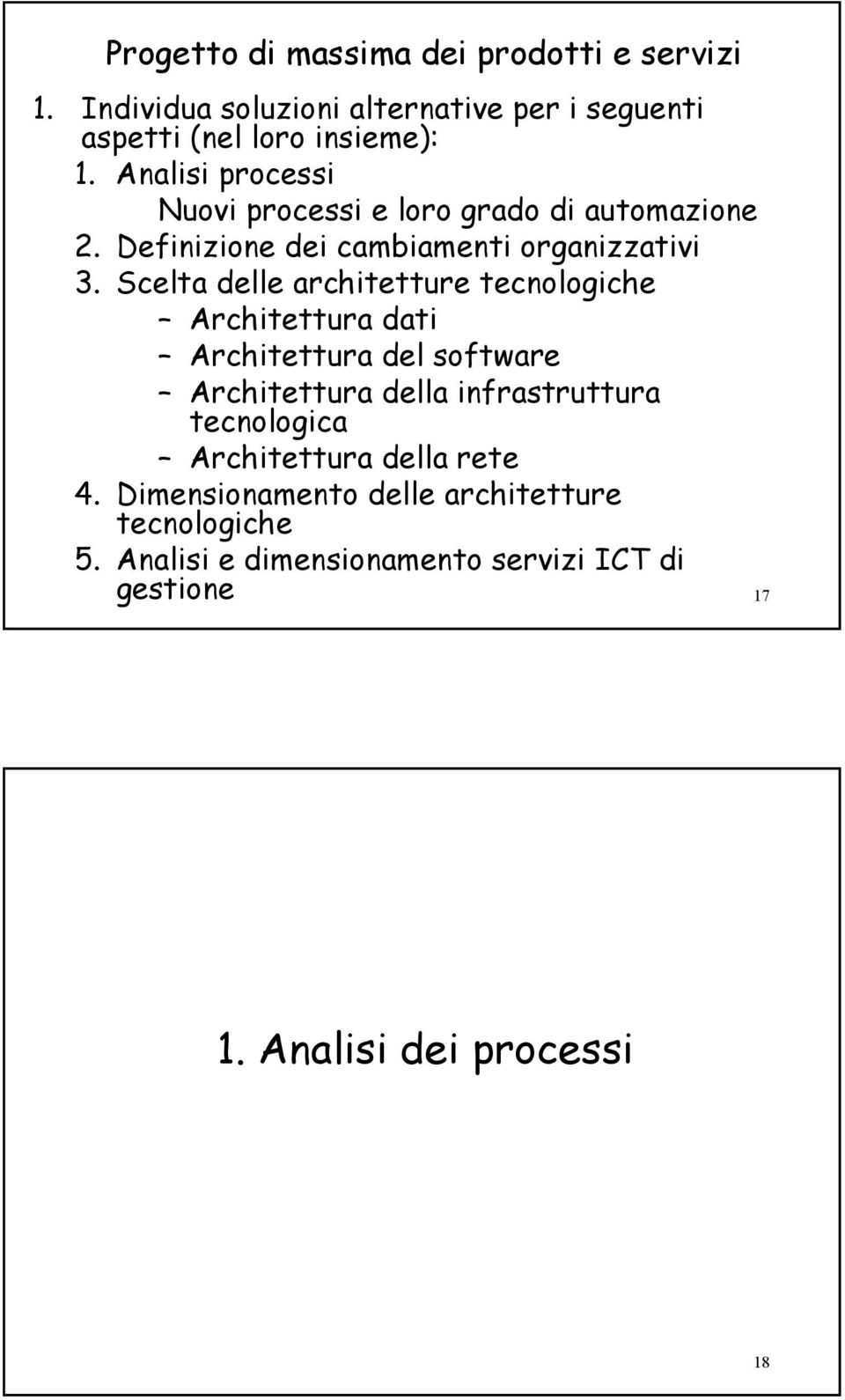 Scelta delle architetture tecnologiche Architettura dati Architettura del software Architettura della infrastruttura tecnologica