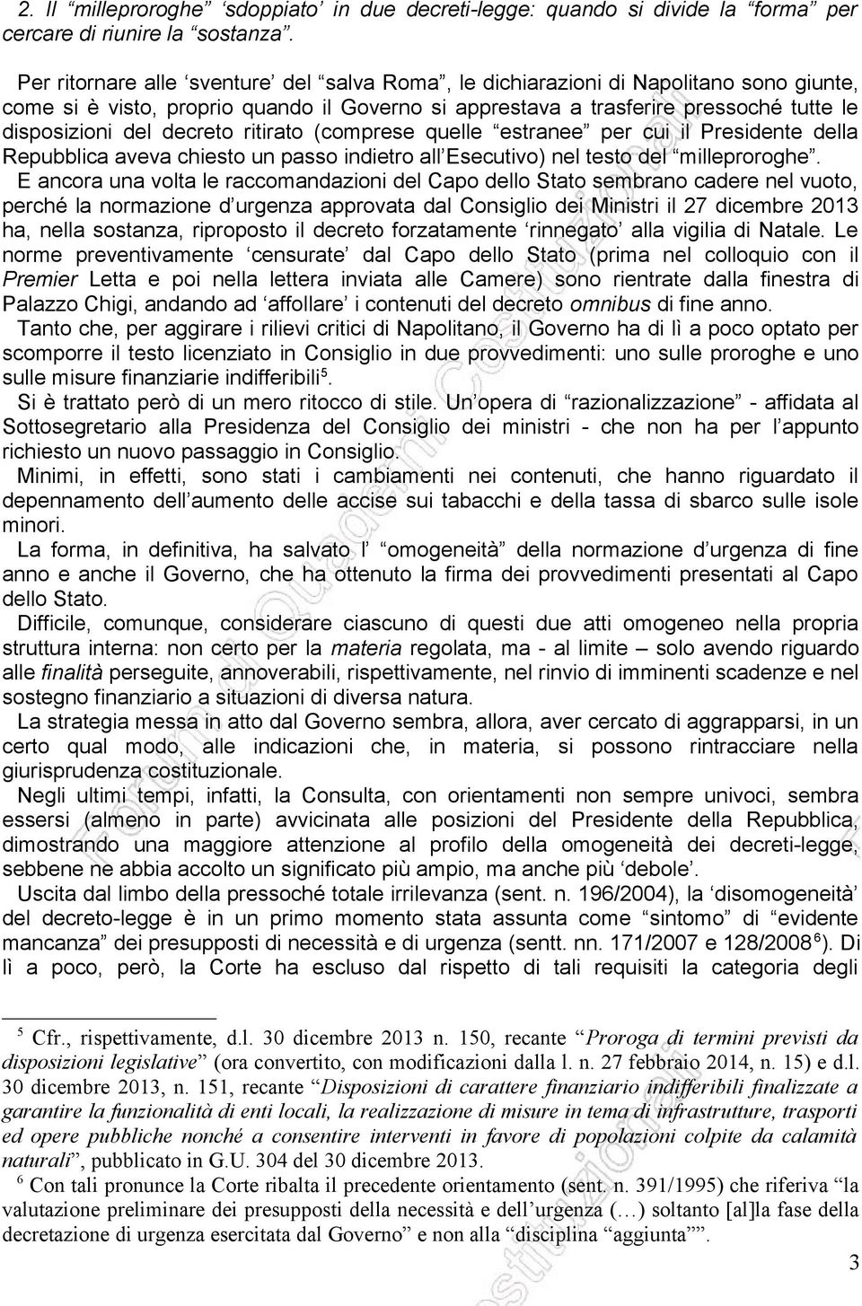 decreto ritirato (comprese quelle estranee per cui il Presidente della Repubblica aveva chiesto un passo indietro all Esecutivo) nel testo del milleproroghe.