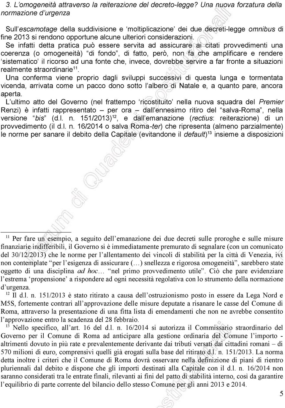 Se infatti detta pratica può essere servita ad assicurare ai citati provvedimenti una coerenza (o omogeneità) di fondo, di fatto, però, non fa che amplificare e rendere sistematico il ricorso ad una