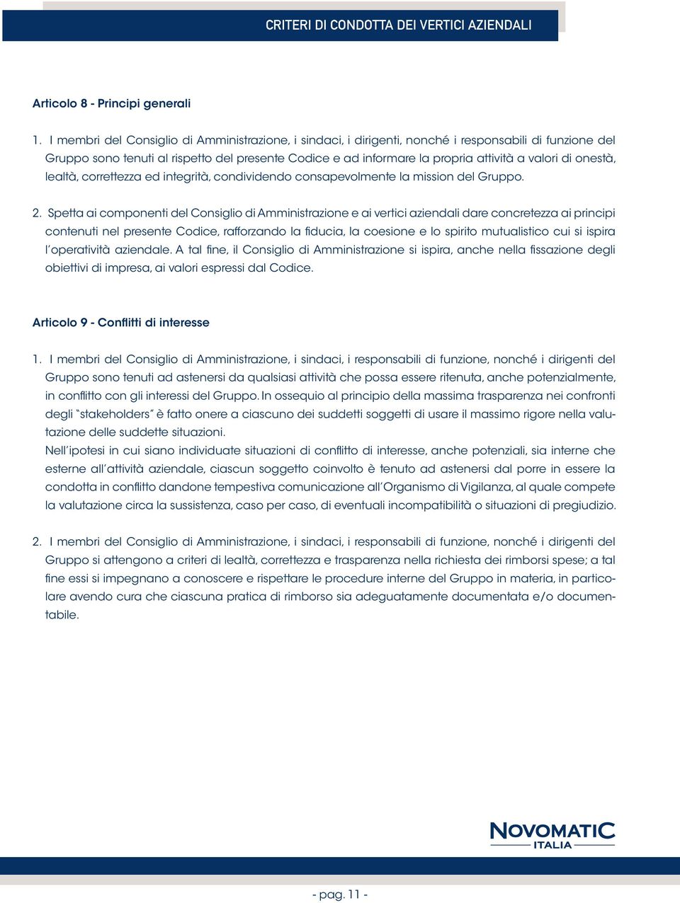 di onestà, lealtà, correttezza ed integrità, condividendo consapevolmente la mission del Gruppo. 2.