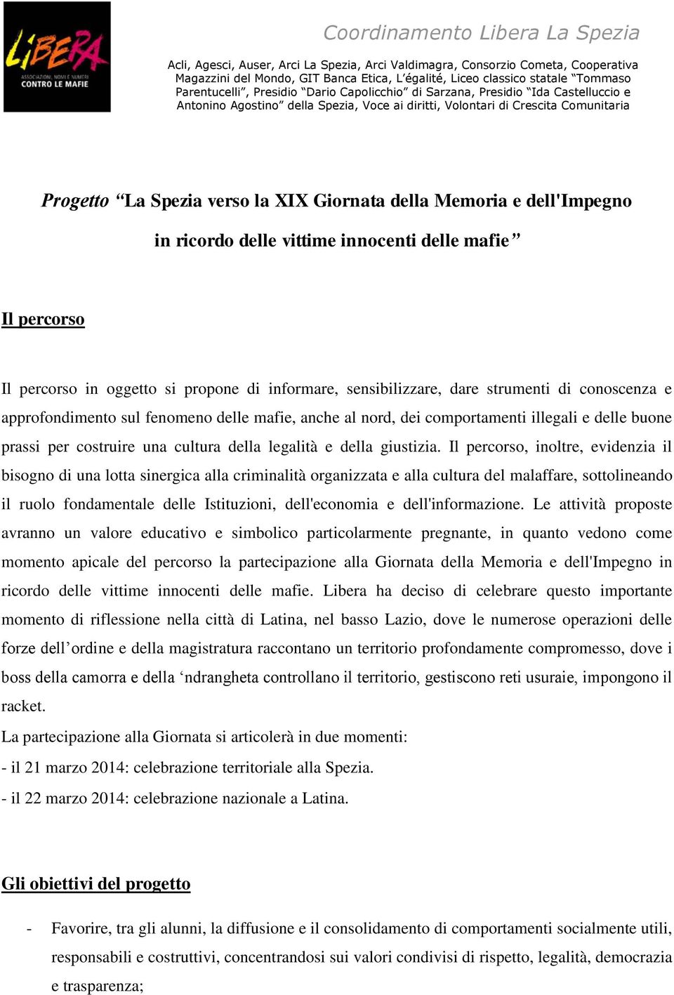 Il percorso, inoltre, evidenzia il bisogno di una lotta sinergica alla criminalità organizzata e alla cultura del malaffare, sottolineando il ruolo fondamentale delle Istituzioni, dell'economia e