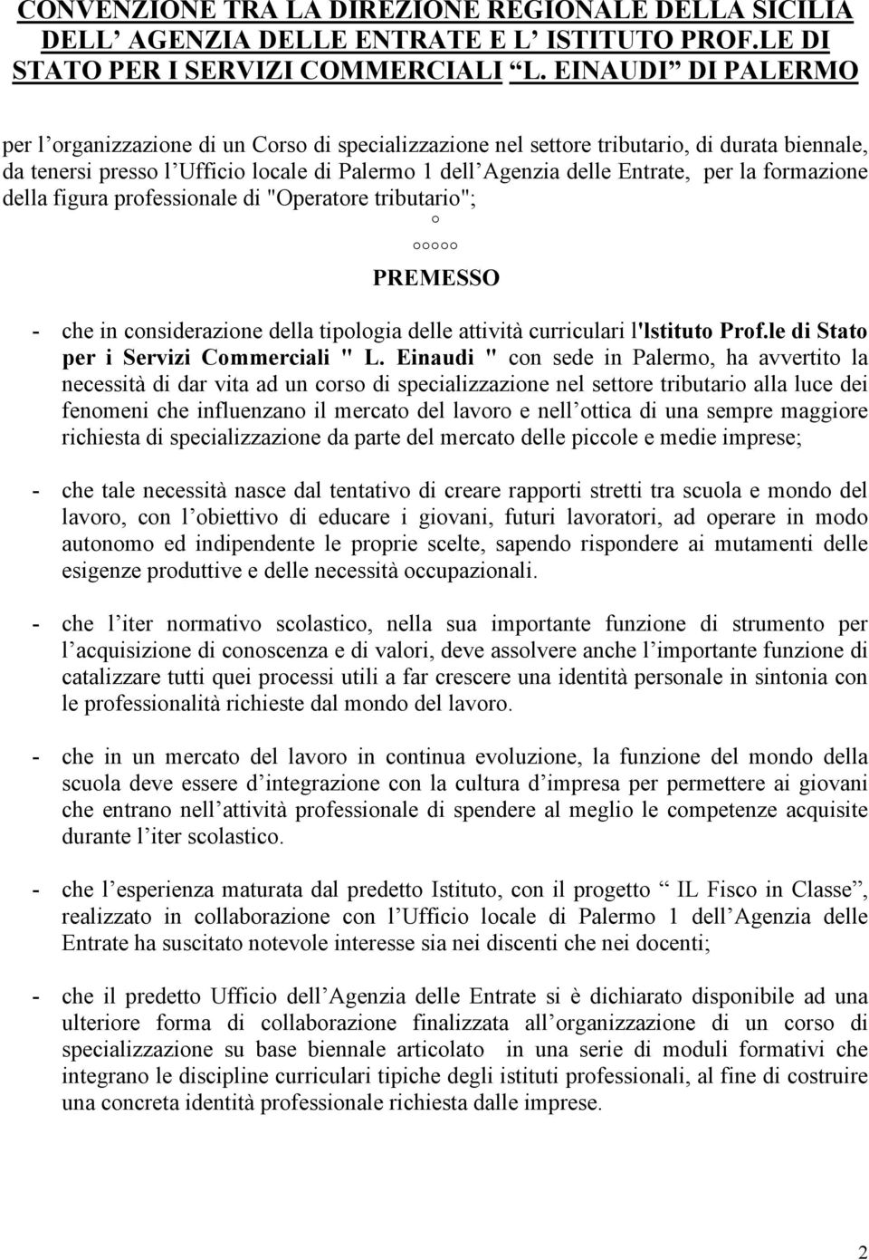 formazione della figura professionale di "Operatore tributario"; PREMESSO - che in considerazione della tipologia delle attività curriculari l'lstituto Prof.le di Stato per i Servizi Commerciali " L.