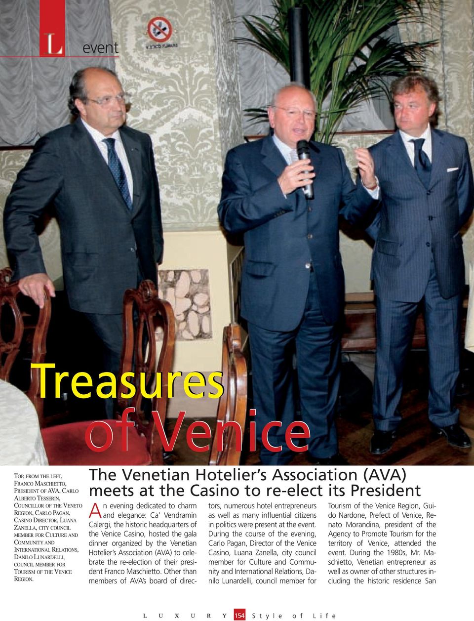 of Venice The Venetian Hotelier s Association (AVA) meets at the Casino to re-elect its President An evening dedicated to charm and elegance: Ca Vendramin Calergi, the historic headquarters of the