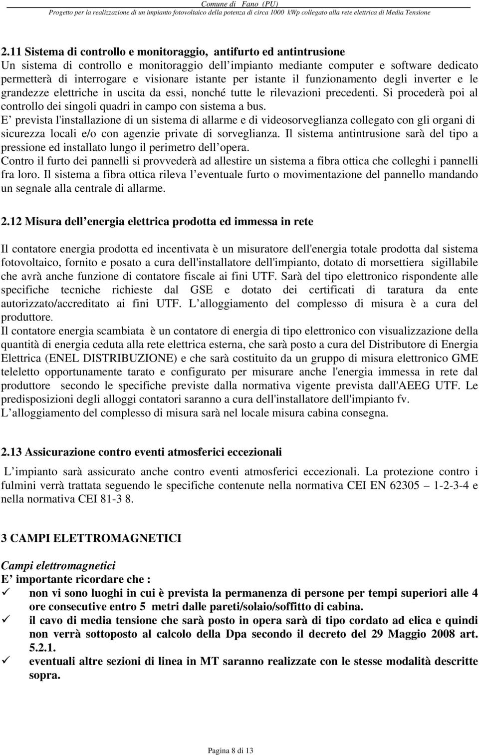 Si procederà poi al controllo dei singoli quadri in campo con sistema a bus.