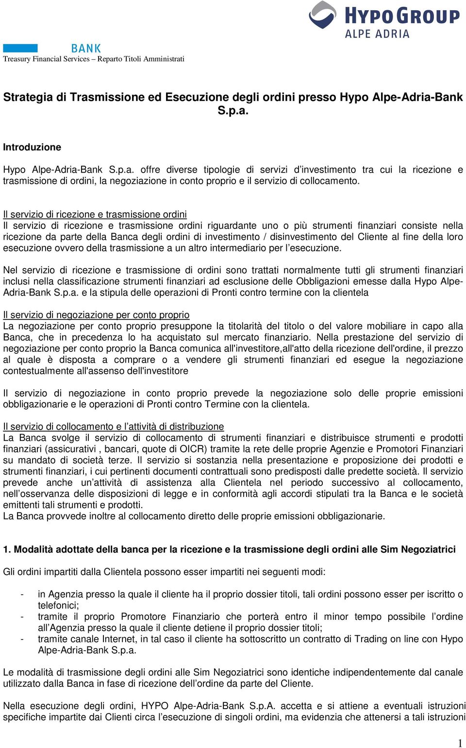 investimento / disinvestimento del Cliente al fine della loro esecuzione ovvero della trasmissione a un altro intermediario per l esecuzione.