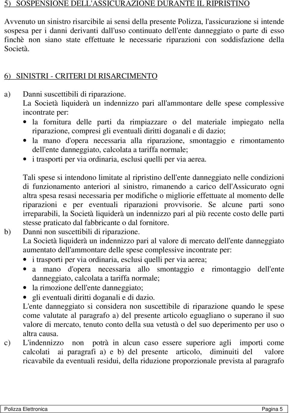 6) SINISTRI - CRITERI DI RISARCIMENTO a) Danni suscettibili di riparazione.