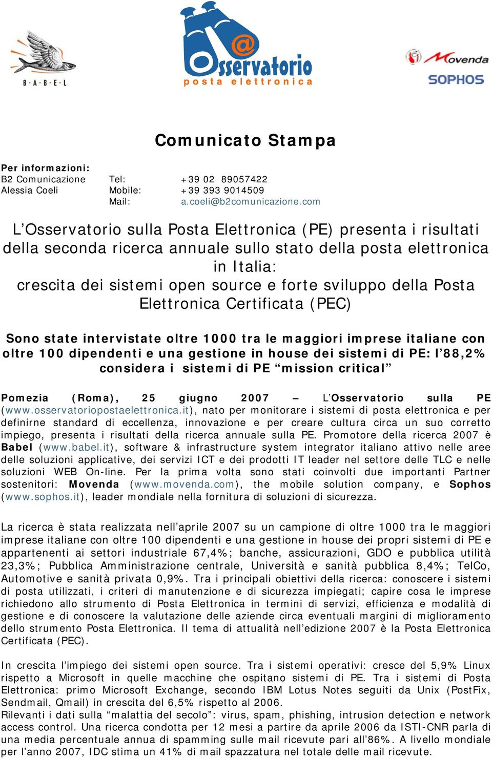Posta Elettronica Certificata (C) Sono state intervistate oltre 1000 tra le maggiori imprese italiane con oltre 100 dipendenti e una gestione in house dei sistemi di : l 88,2% considera i sistemi di