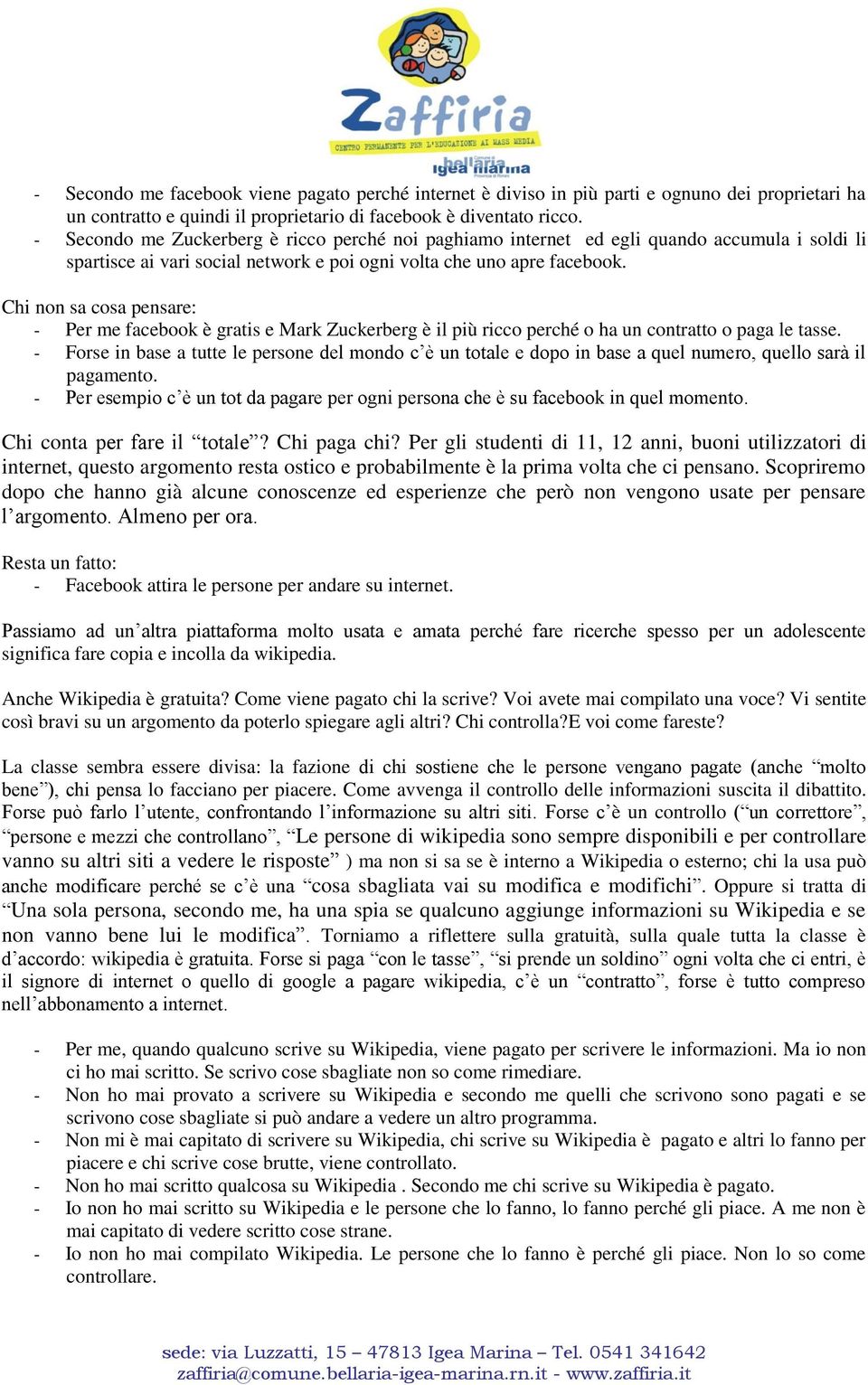 Chi non sa cosa pensare: - Per me facebook è gratis e Mark Zuckerberg è il più ricco perché o ha un contratto o paga le tasse.