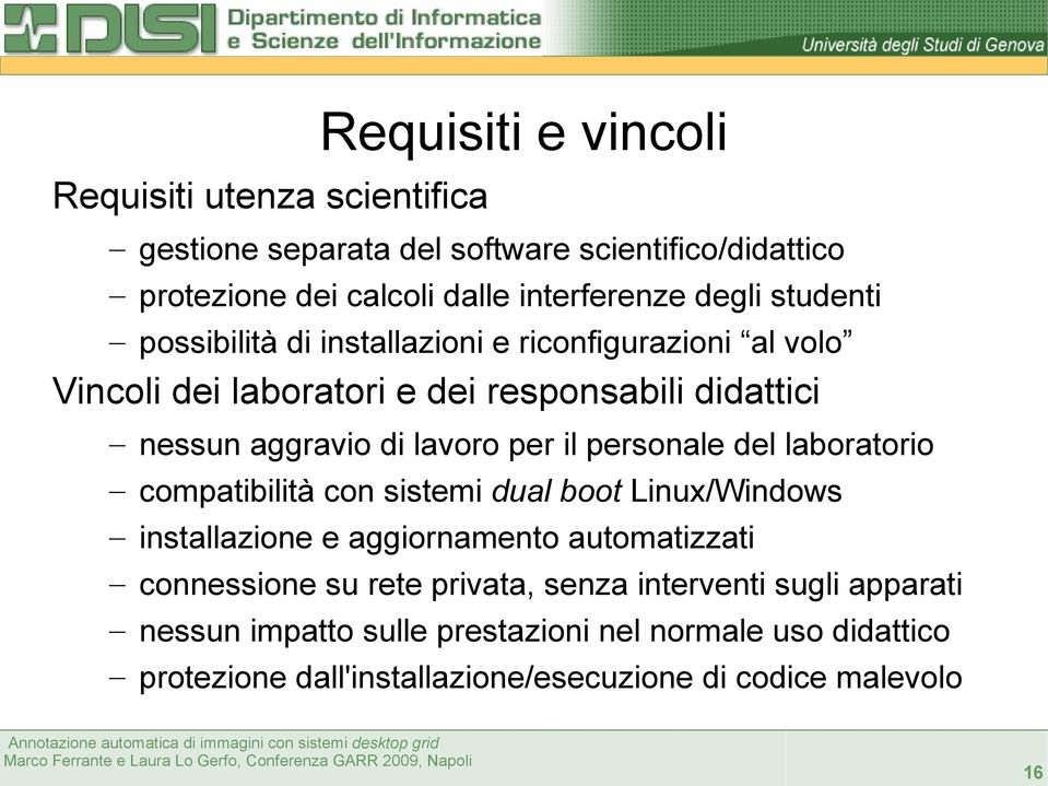 personale del laboratorio compatibilità con sistemi dual boot Linux/Windows installazione e aggiornamento automatizzati connessione su rete privata,