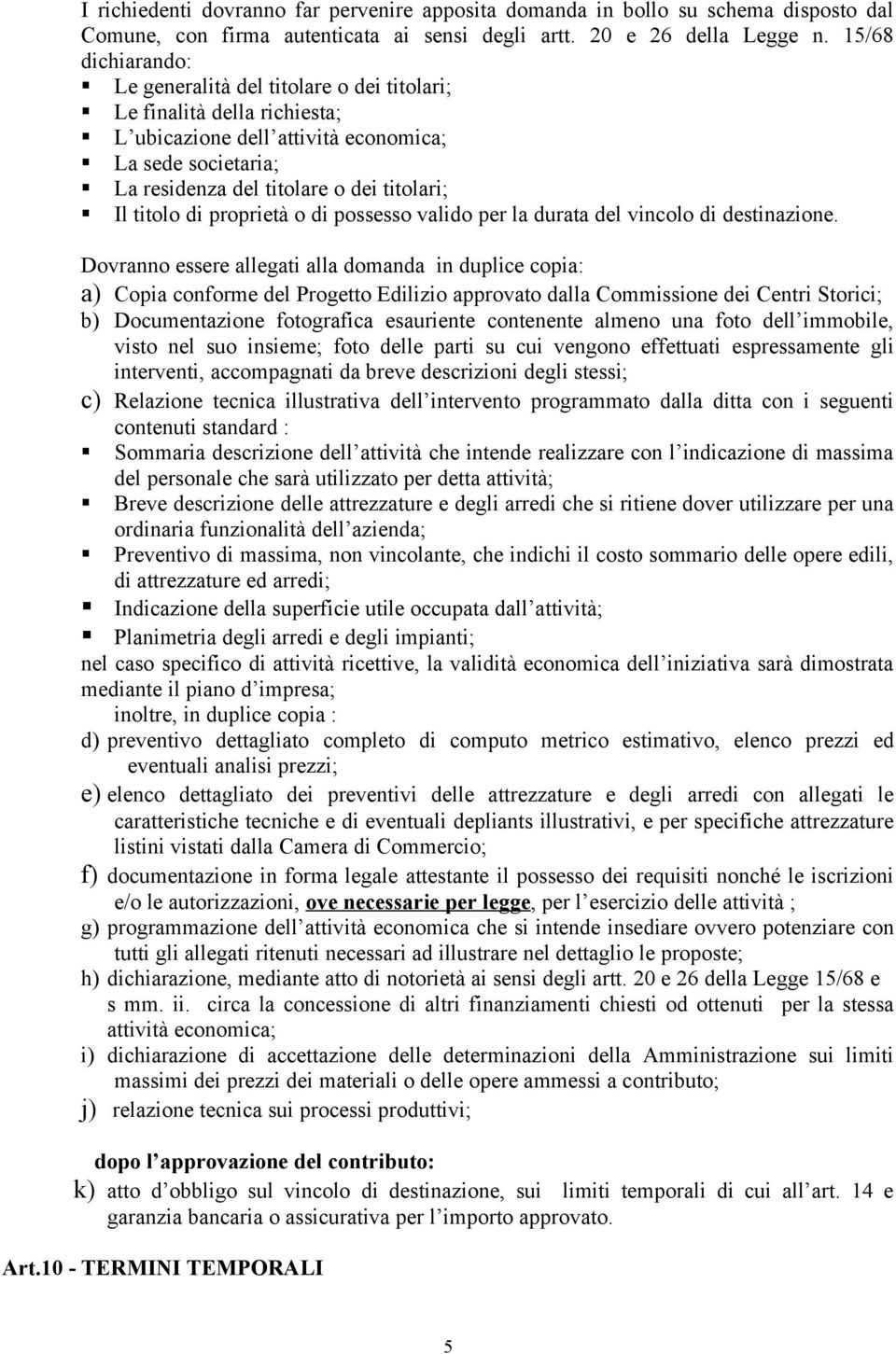 titolo di proprietà o di possesso valido per la durata del vincolo di destinazione.