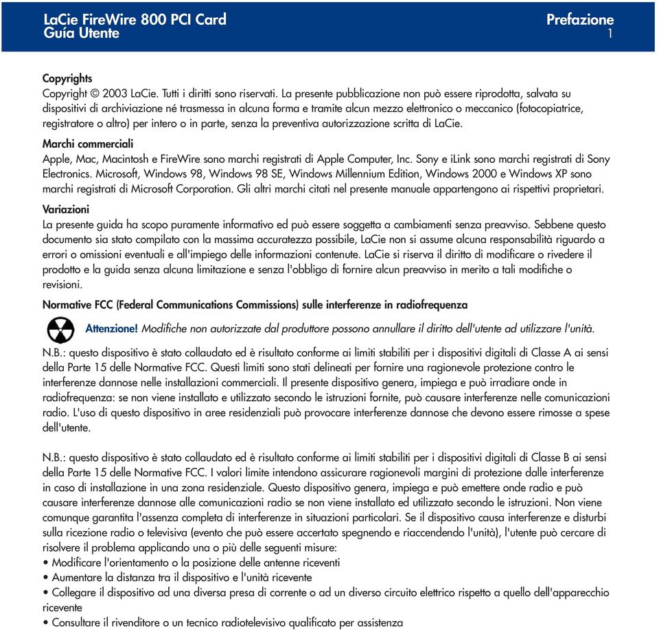 altro) per intero o in parte, senza la preventiva autorizzazione scritta di LaCie. Marchi commerciali Apple, Mac, Macintosh e FireWire sono marchi registrati di Apple Computer, Inc.