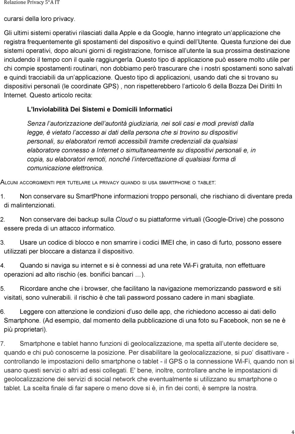 Questa funzione dei due sistemi operativi, dopo alcuni giorni di registrazione, fornisce all utente la sua prossima destinazione includendo il tempo con il quale raggiungerla.