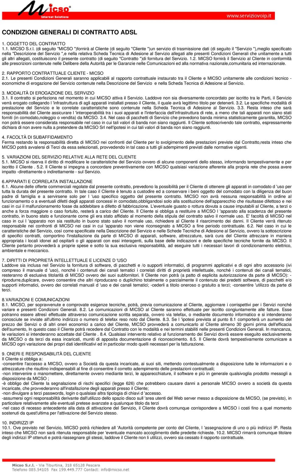 Scheda Tecnica di Adesione al Servizio allegati alle presenti Condizioni Generali che unitamente a tutti gli altri allegati, costituiscono il presente contratto (di seguito "Contratto ")di fornitura