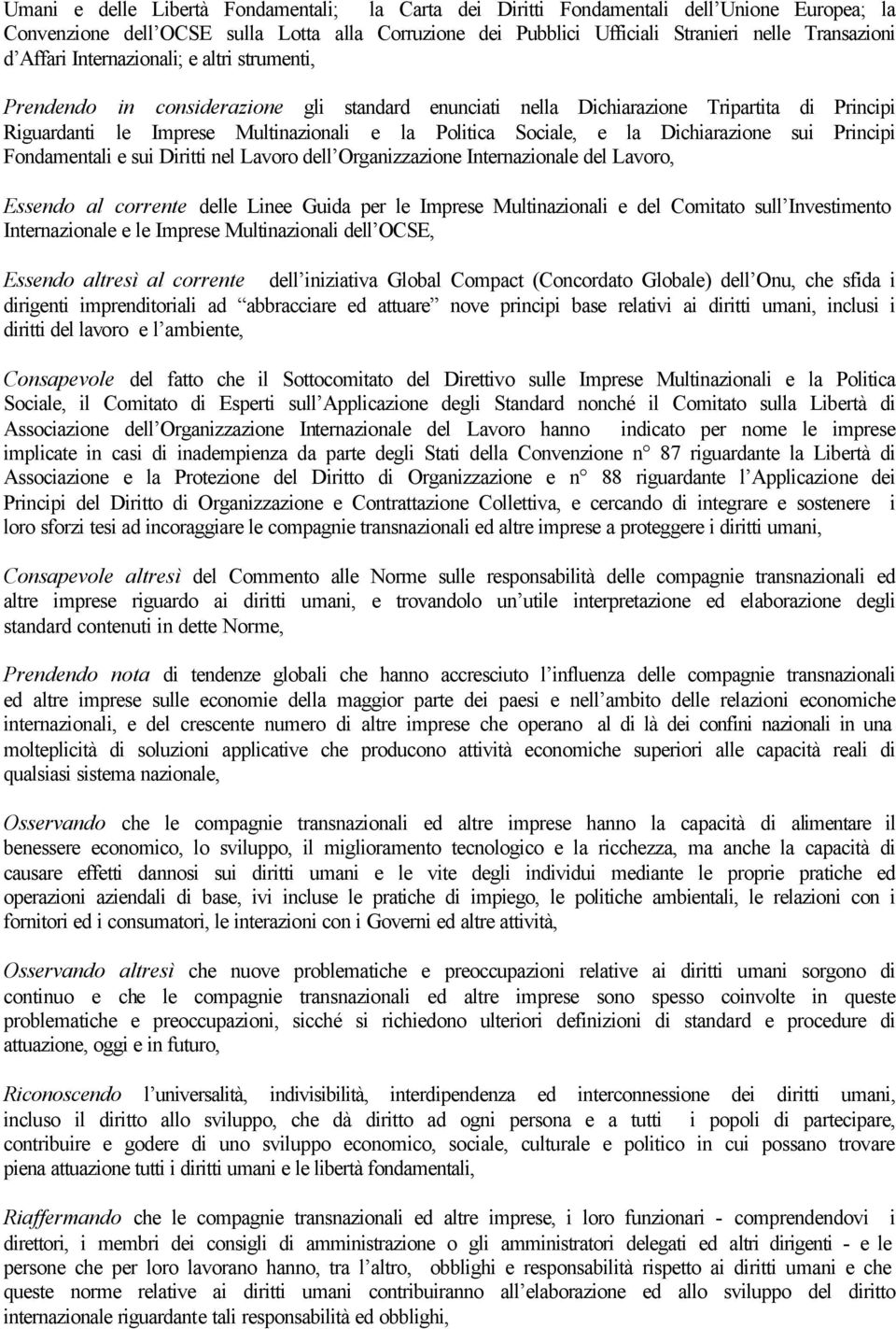 la Dichiarazione sui Principi Fondamentali e sui Diritti nel Lavoro dell Organizzazione Internazionale del Lavoro, Essendo al corrente delle Linee Guida per le Imprese Multinazionali e del Comitato