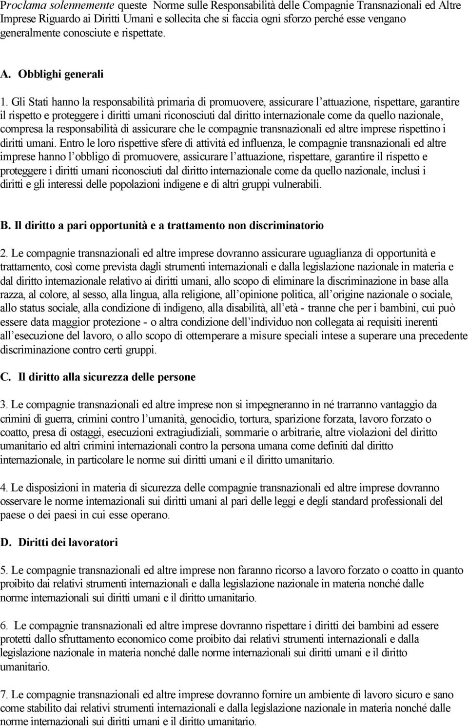 Gli Stati hanno la responsabilità primaria di promuovere, assicurare l attuazione, rispettare, garantire il rispetto e proteggere i diritti umani riconosciuti dal diritto internazionale come da