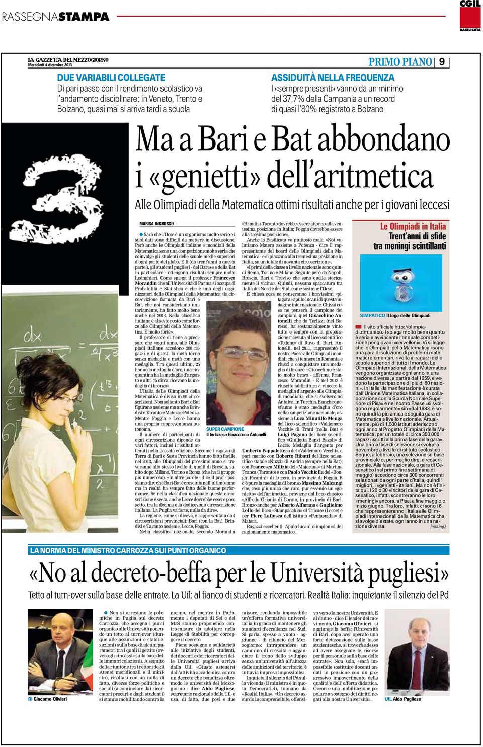 Olimpiadi della Matematica ottimi risultati anche per i giovani leccesi MARISA INGROSSO l Sarà che l Ocse è un organismo molto serio e i suoi dati sono difficili da mettere in discussione.