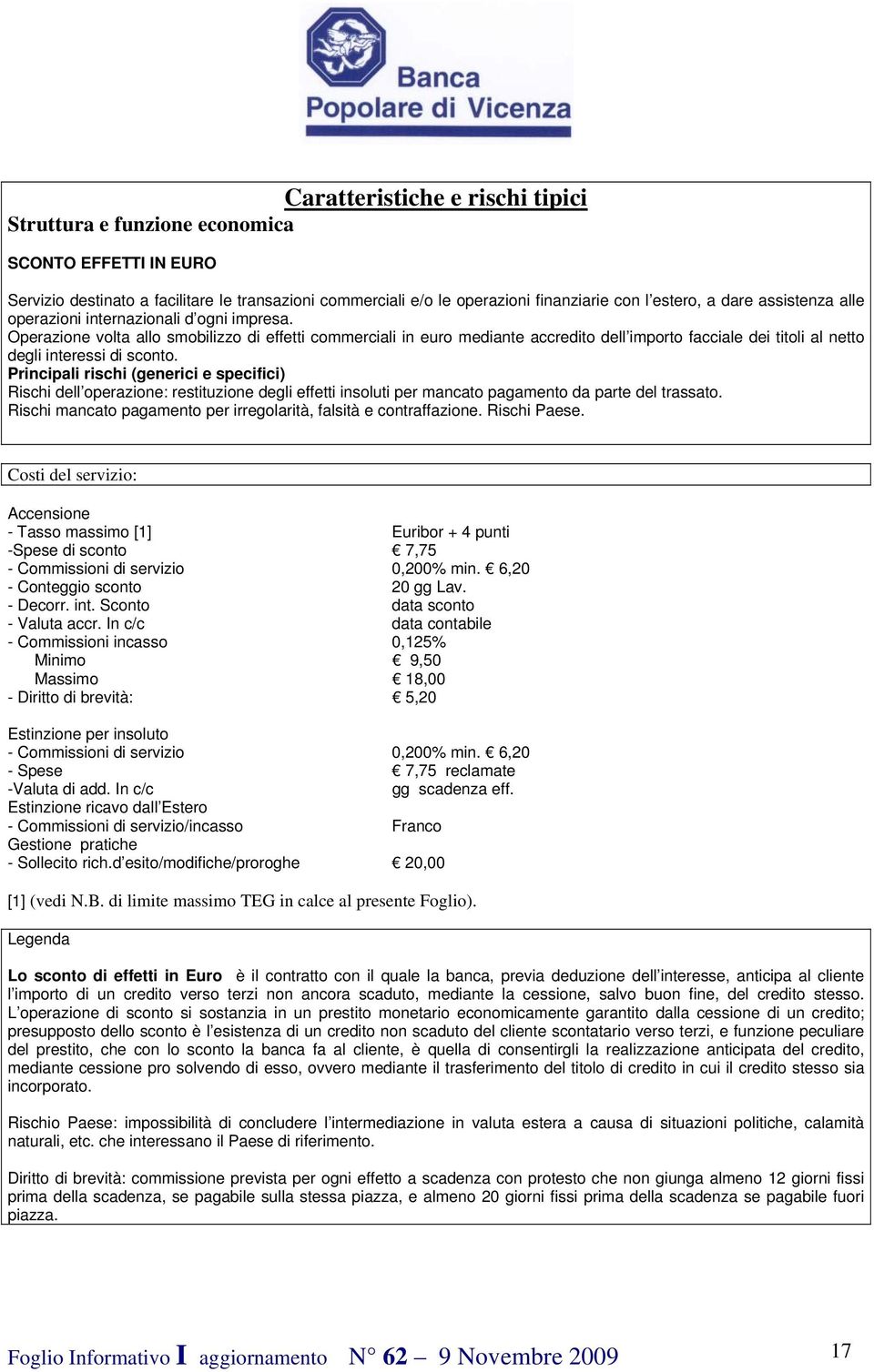 Operazione volta allo smobilizzo di effetti commerciali in euro mediante accredito dell importo facciale dei titoli al netto degli interessi di sconto.