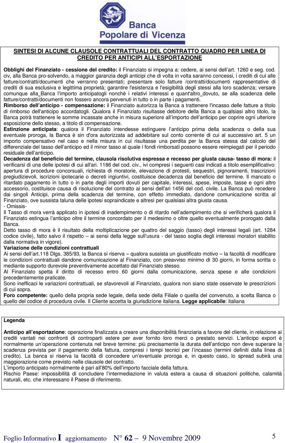 civ, alla Banca pro-solvendo, a maggior garanzia degli anticipi che di volta in volta saranno concessi, i crediti di cui alle fatture/contratti/documenti che verranno presentati; presentare solo