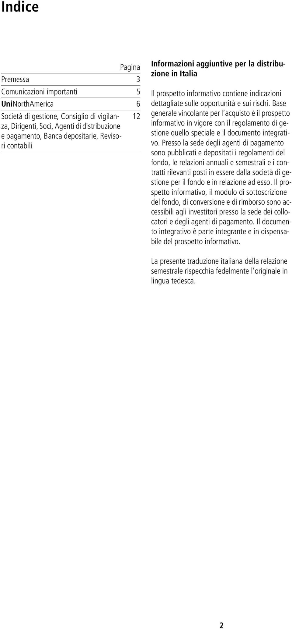 Base generale vincolante per l acquisto è il prospetto informativo in vigore con il regolamento di gestione quello speciale e il documento integrativo.