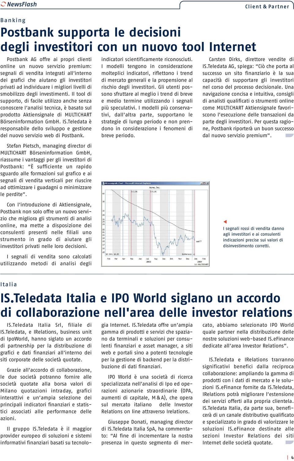 Il tool di supporto, di facile utilizzo anche senza conoscere l analisi tecnica, è basato sul prodotto Aktiensignale di MULTICHART Börseninformation GmbH. IS.