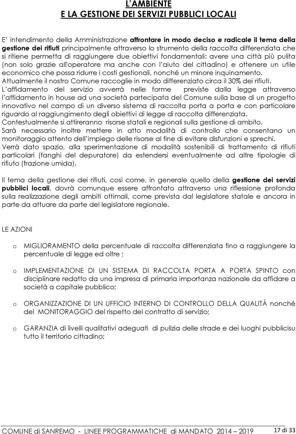 che pssa ridurre i csti gestinali, nnché un minre inquinament. Attualmente il nstr Cmune raccglie in md differenziat circa il 30% dei rifiuti.