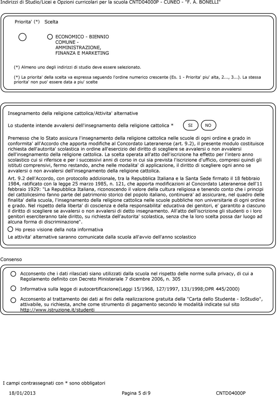 (*) La priorita' della scelta va espressa seguendo l'ordine numerico crescente (Es. 1 - Priorita' piu' alta, 2..., 3...). La stessa priorita' non puo' essere data a piu' scelte Insegnamento della