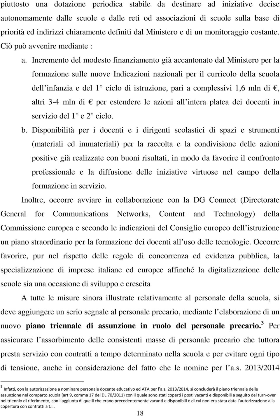 Incremento del modesto finanziamento già accantonato dal Ministero per la formazione sulle nuove Indicazioni nazionali per il curricolo della scuola dell infanzia e del 1 ciclo di istruzione, pari a