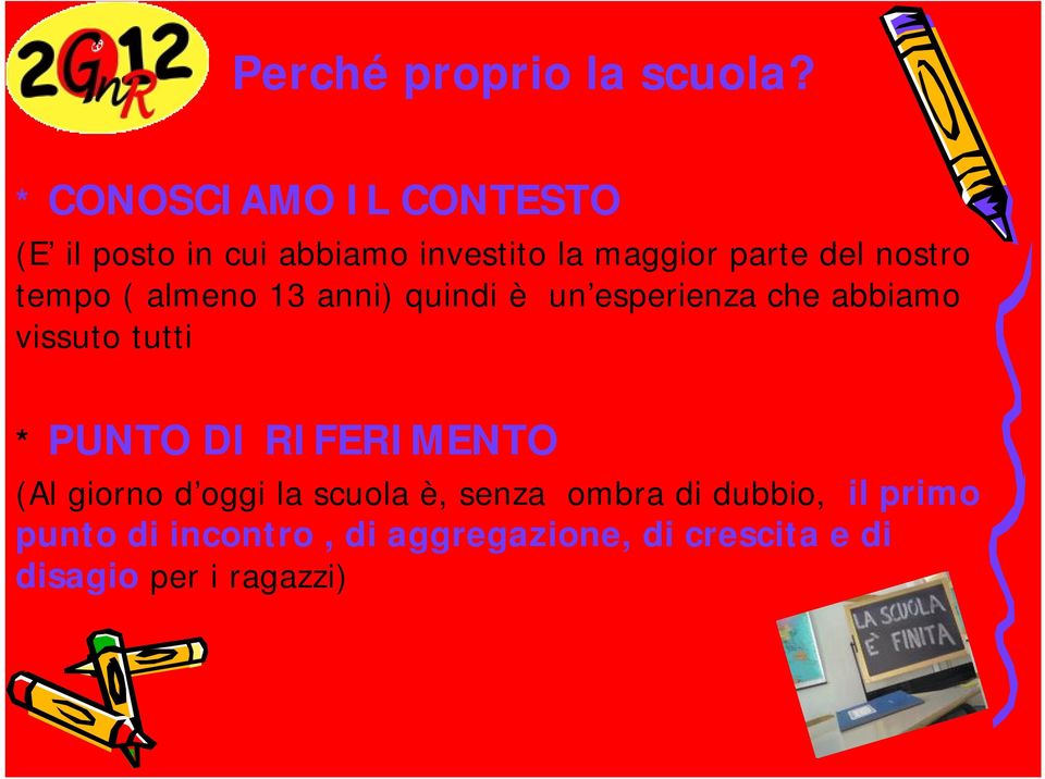 nostro tempo ( almeno 13 anni) quindi è un esperienza che abbiamo vissuto tutti * PUNTO