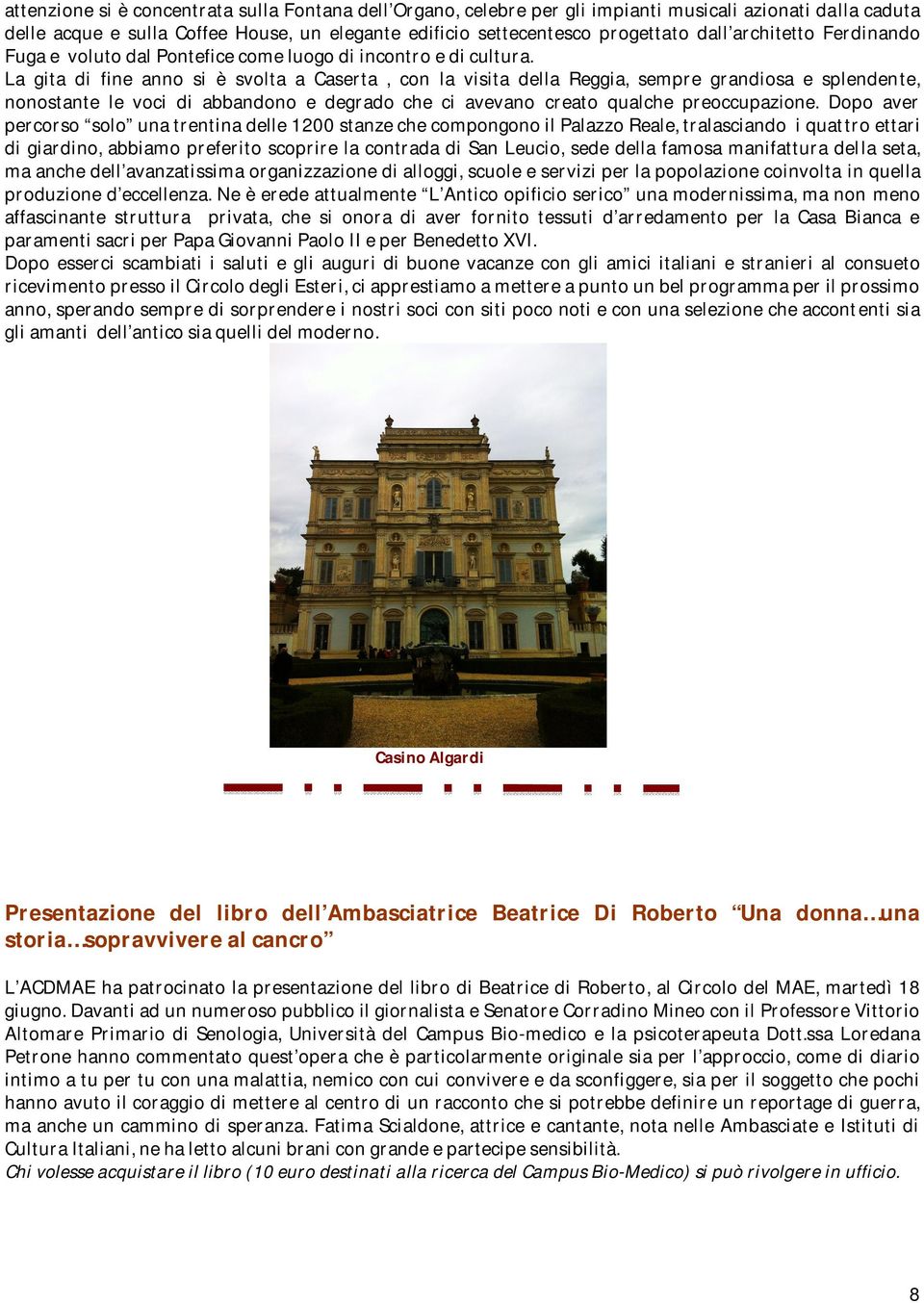 La gita di fine anno si è svolta a Caserta, con la visita della Reggia, sempre grandiosa e splendente, nonostante le voci di abbandono e degrado che ci avevano creato qualche preoccupazione.