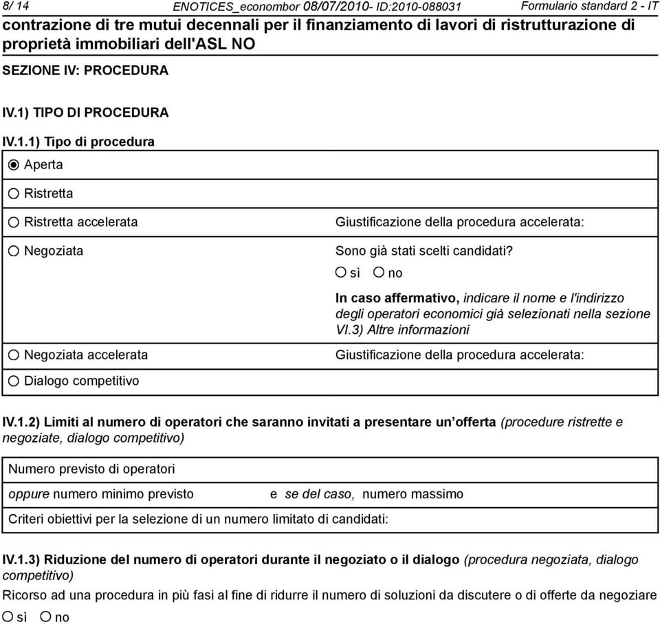 3) Altre informazioni Negoziata accelerata Giustificazione della procedura accelerata: Dialogo competitivo IV.1.