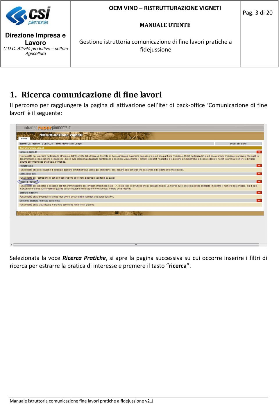 back-office Comunicazione di fine lavori è il seguente: Selezionata la voce Ricerca Pratiche, si apre