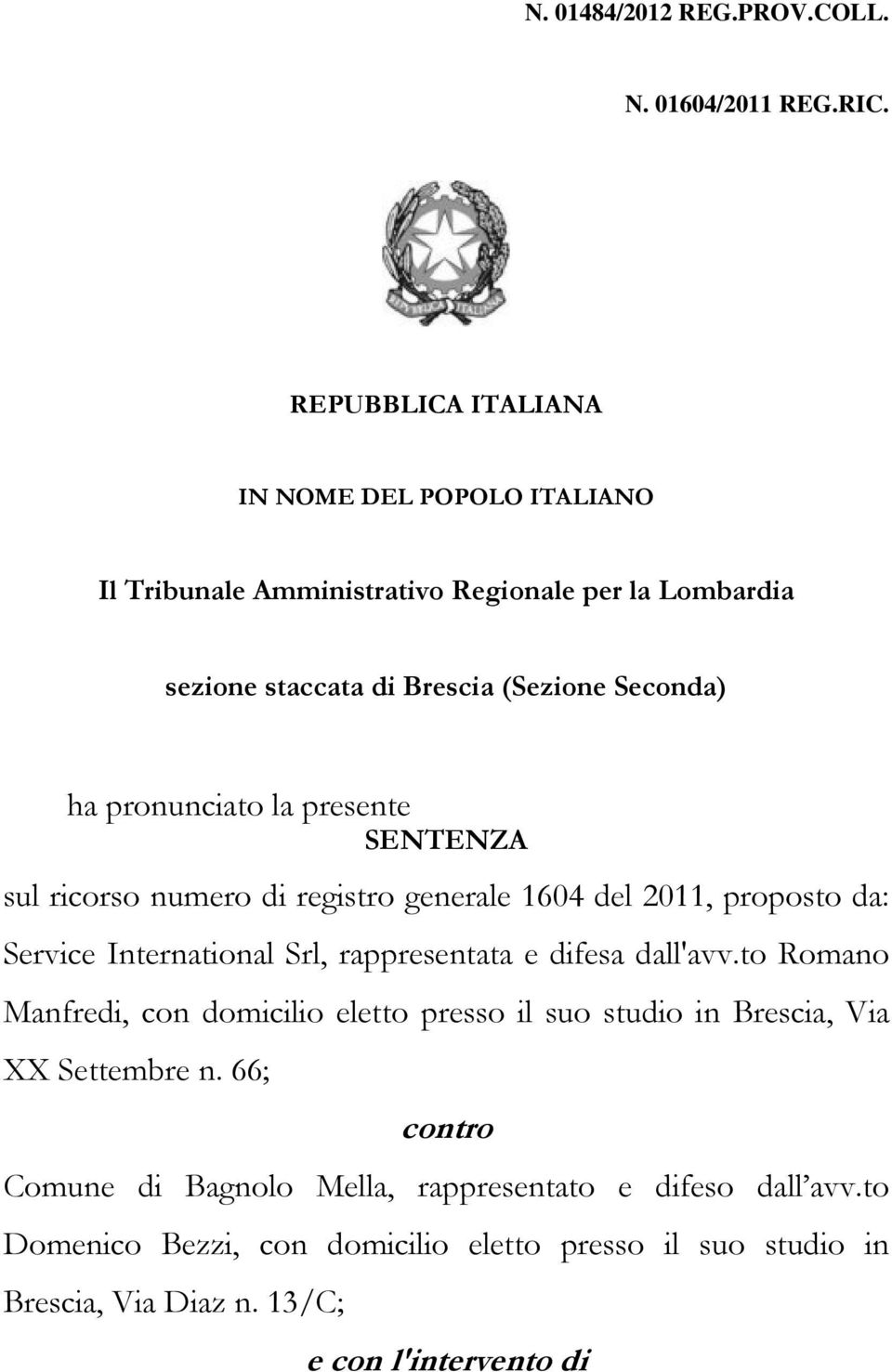 pronunciato la presente SENTENZA sul ricorso numero di registro generale 1604 del 2011, proposto da: Service International Srl, rappresentata e difesa dall'avv.