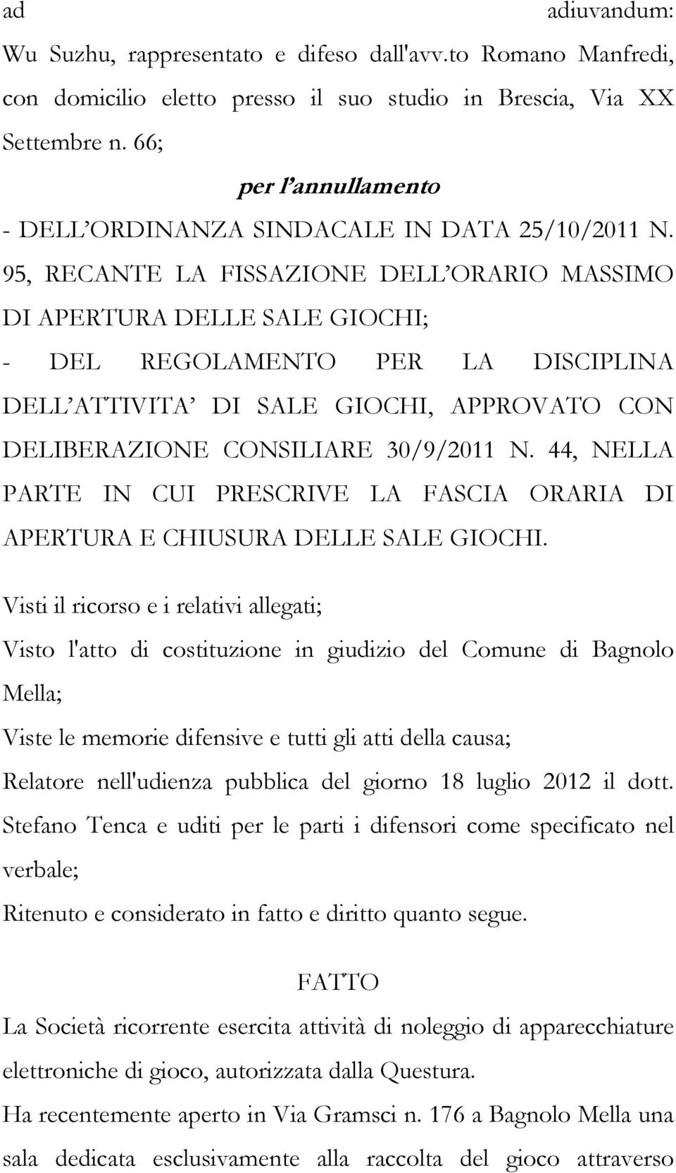 95, RECANTE LA FISSAZIONE DELL ORARIO MASSIMO DI APERTURA DELLE SALE GIOCHI; - DEL REGOLAMENTO PER LA DISCIPLINA DELL ATTIVITA DI SALE GIOCHI, APPROVATO CON DELIBERAZIONE CONSILIARE 30/9/2011 N.