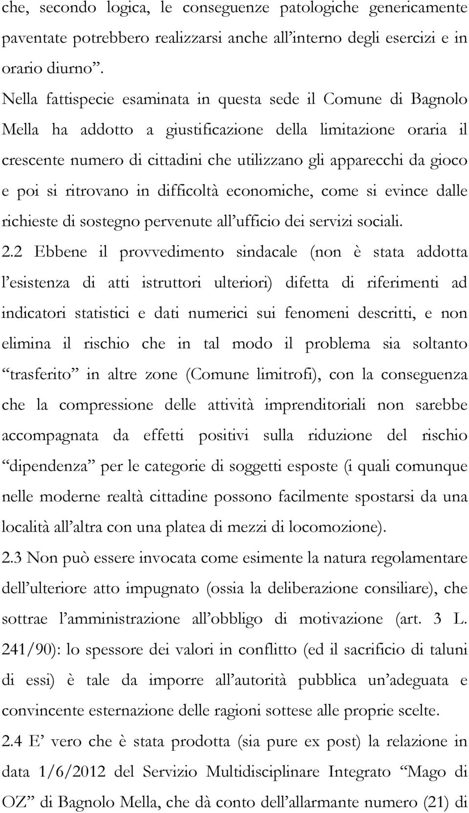 poi si ritrovano in difficoltà economiche, come si evince dalle richieste di sostegno pervenute all ufficio dei servizi sociali. 2.