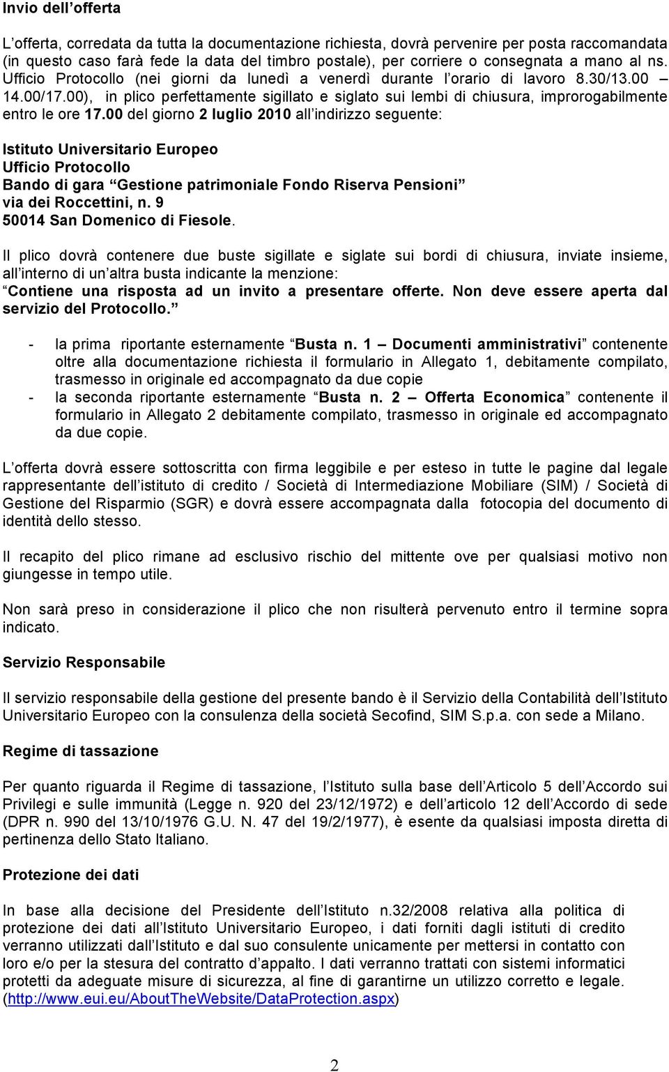 00), in plico perfettamente sigillato e siglato sui lembi di chiusura, improrogabilmente entro le ore 17.