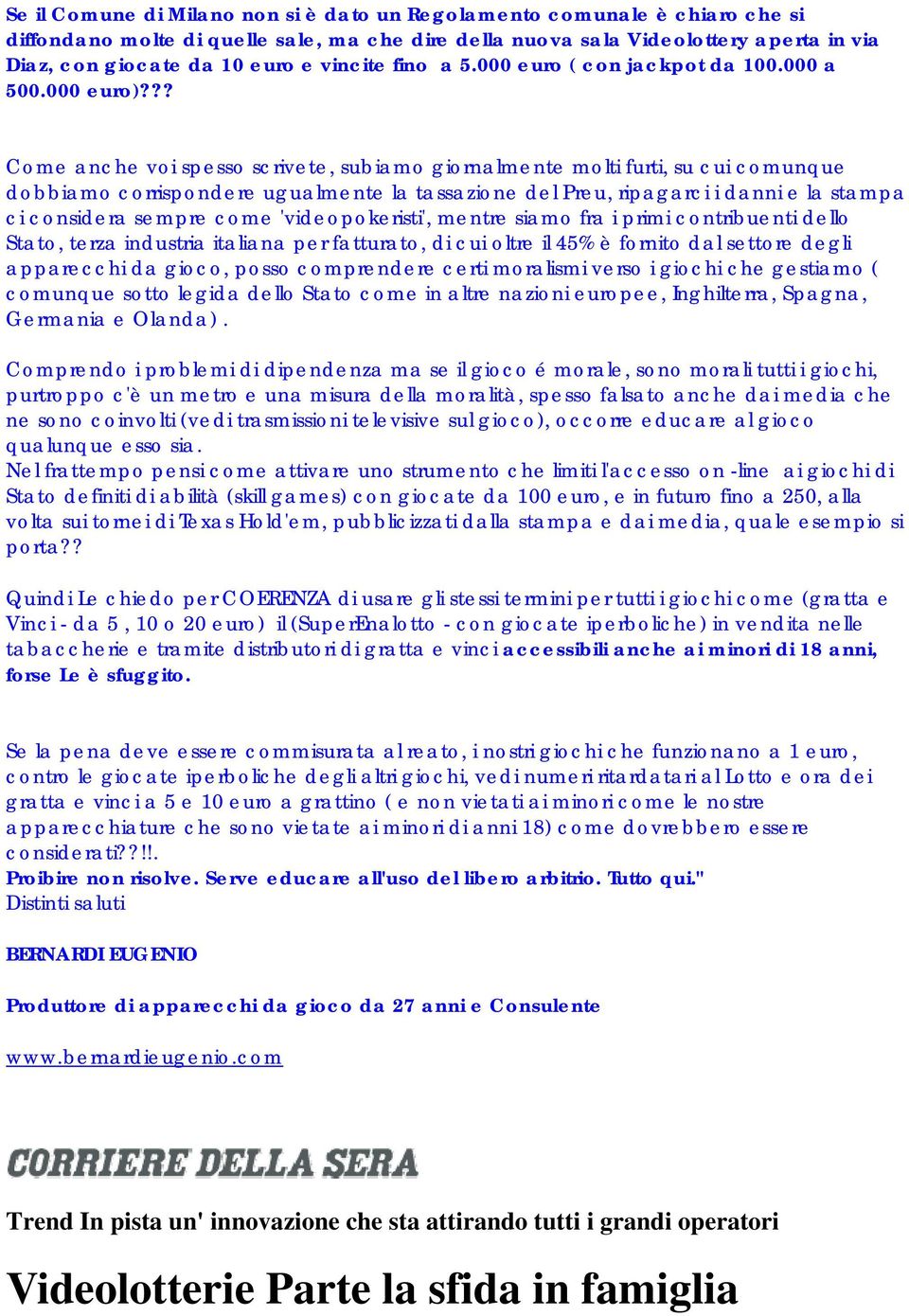 ?? Come anche voi spesso scrivete, subiamo giornalmente molti furti, su cui comunque dobbiamo corrispondere ugualmente la tassazione del Preu, ripagarci i danni e la stampa ci considera sempre come