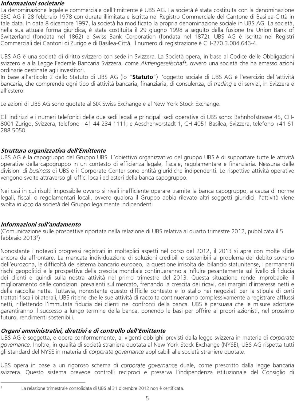 In data 8 dicembre 1997, la società ha modificato la propria denominazione sociale in UBS AG.