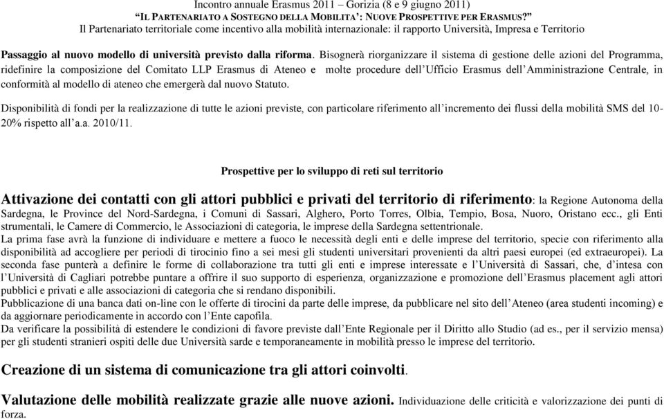 Centrale, in conformità al modello di ateneo che emergerà dal nuovo Statuto.