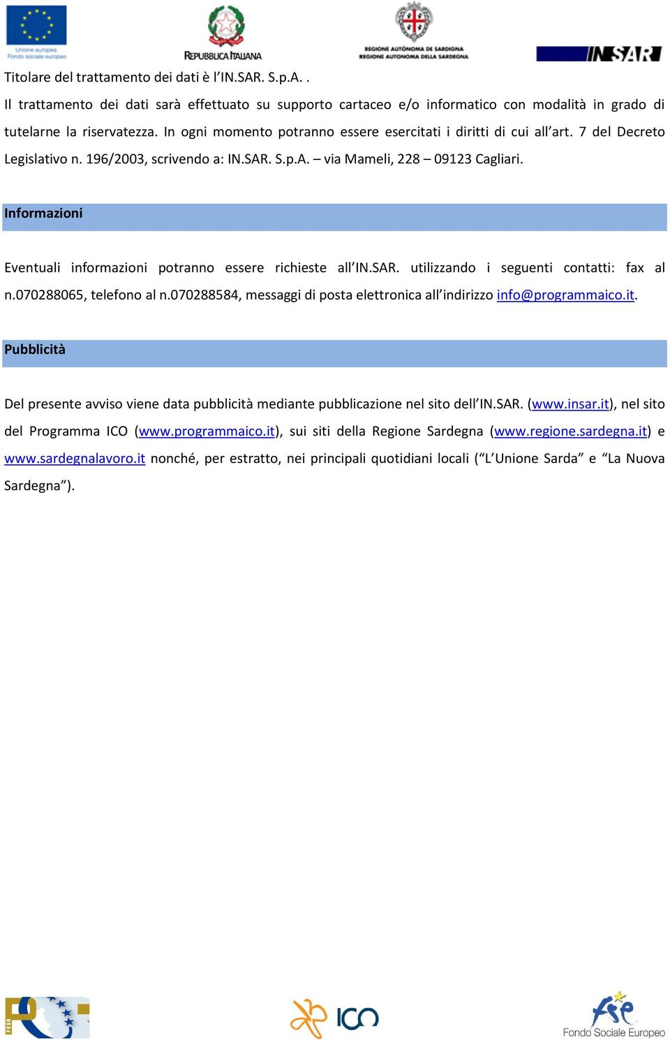 Informazioni Eventuali informazioni potranno essere richieste all IN.SAR. utilizzando i seguenti contatti: fax al n.070288065, telefono al n.