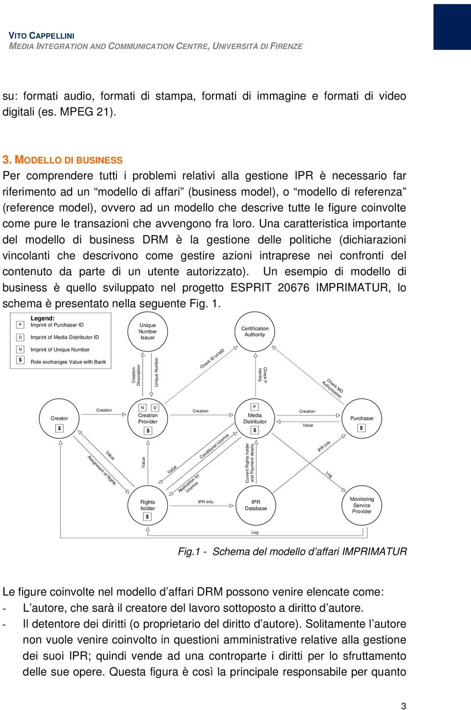 ad un modello che descrive tutte le figure coinvolte come pure le transazioni che avvengono fra loro.