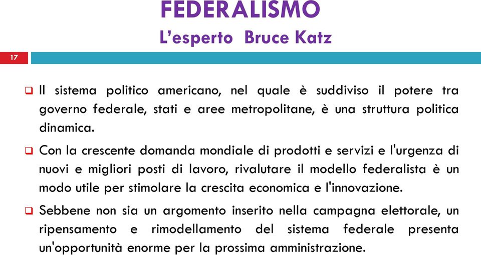 Con la crescente domanda mondiale di prodotti e servizi e l'urgenza di nuovi e migliori posti di lavoro, rivalutare il modello federalista è un