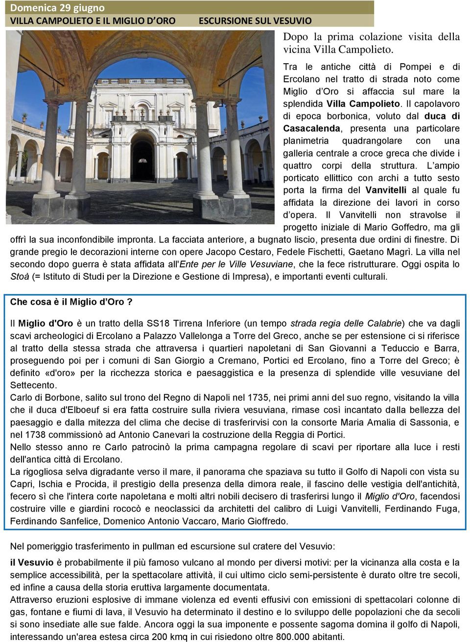 Il capolavoro di epoca borbonica, voluto dal duca di Casacalenda, presenta una particolare planimetria quadrangolare con una galleria centrale a croce greca che divide i quattro corpi della struttura.