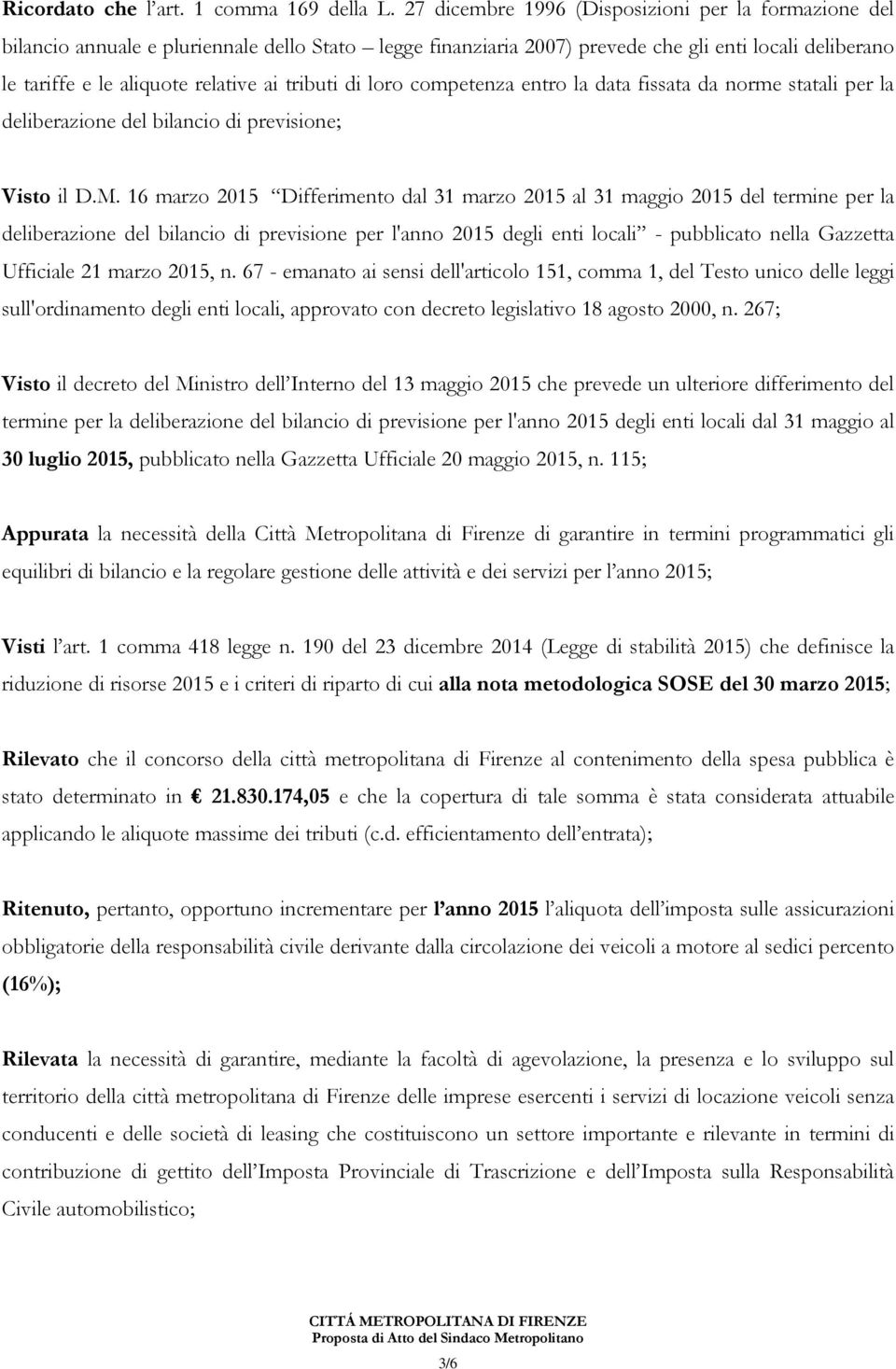 tributi di loro competenza entro la data fissata da norme statali per la deliberazione del bilancio di previsione; Visto il D.M.