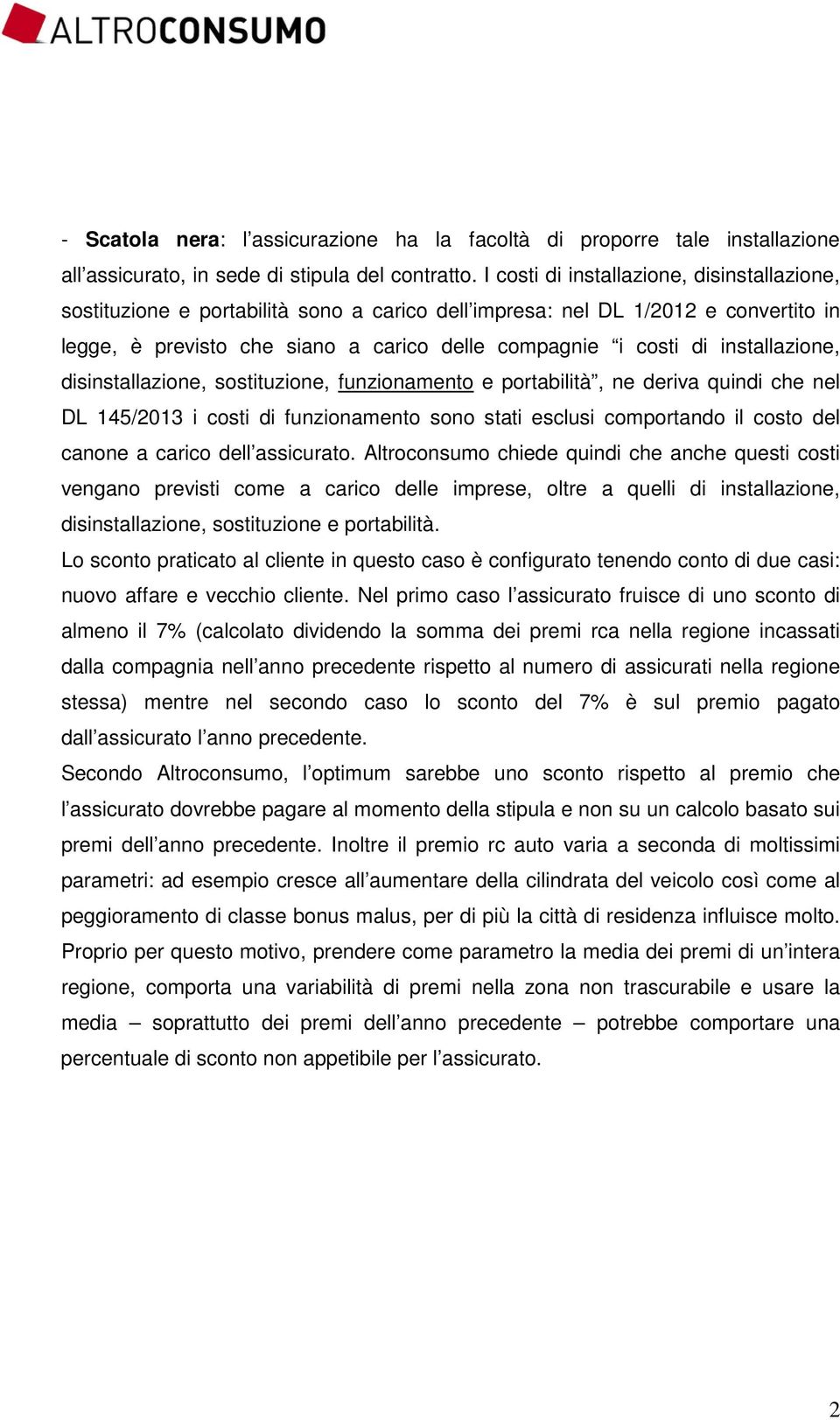 installazione, disinstallazione, sostituzione, funzionamento e portabilità, ne deriva quindi che nel DL 145/2013 i costi di funzionamento sono stati esclusi comportando il costo del canone a carico